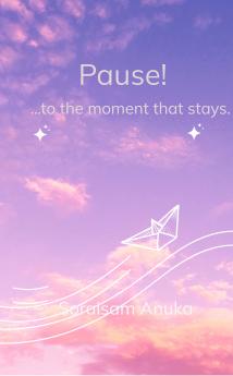 Pause!  ...to the moment that stays.