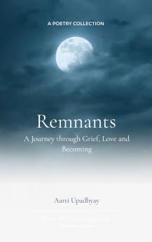 Remnants: A Journey through Grief Love and Becoming