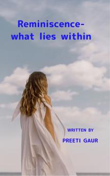 Reminiscence - what lies within A collection of free verse poems