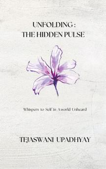Unfolding : The Hidden Pulse Whispers to Self in A world Unheard