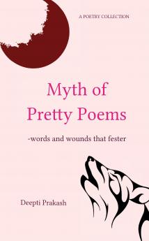 Myth of Pretty Poems   -words and wounds that fester