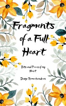 Fragments of a Full Heart - Bits and pieces of me