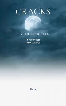 Cracks in the Concrete: A figure of imagination
