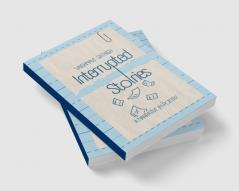 Interrupted Stories   A Narrative in Poetry