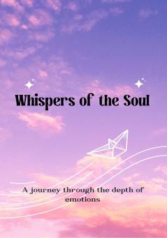 Whispers of the Soul  A Journey Through Emotions in Verse