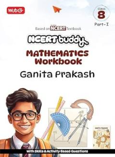 MTG NCERT Buddy Mathematics Workbook (Ganita Prakash) For Class 8 Part-1 | NCERT Worksheet | Based on New NCERT Textbook with Skills & Activity based Questions (NEP 2020 & NCF 2023)