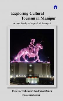 Exploring Cultural Tourism in Manipur: A case Study in Imphal & Senapati