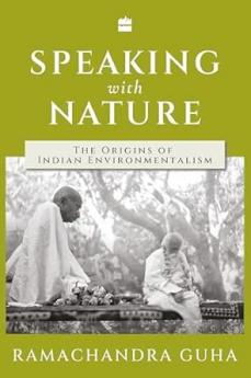 Speaking with Nature : The Origins of Indian Environmentalism