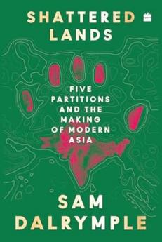Shattered Lands: Five Partitions And The Making Of Modern Asia