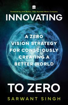 Innovating to Zero : A Zero Vision Strategy for Consciously Creating a Better World