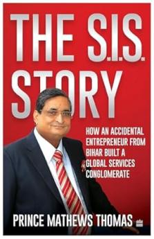 The SIS Story: How an accidental entrepreneur from Bihar created a global services conglomerate