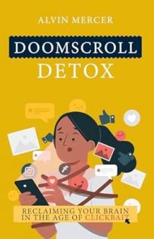 Doomscroll Detox: Reclaiming Your Brain in the Age of Clickbait