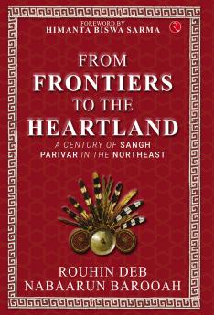 From Frontier to the Heartland: A Century of Sangh Parivar in the Northeast