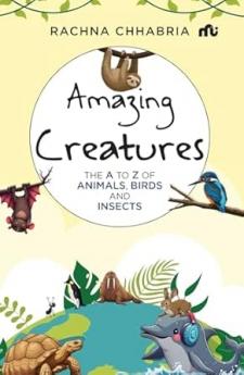 Amazing Creatures: The A to Z of Animals Birds And Insects
