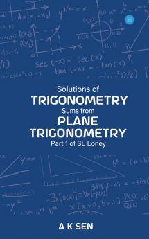 Solutions for Trigonometry Sums from Plane Trigonometry Part 1 of S L Loney