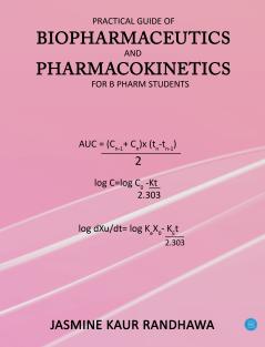 Practical guide of biopharmaceutics and pharmacokinetics for B.pharm students