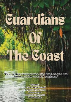 Guardians of the Coast: Protecting Ecosystems Livelihood and the Future of our Coastal Regions