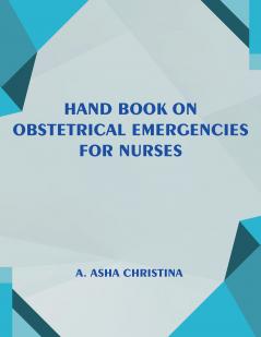 Hand Book on Obstetrical Emergencies for Nurses