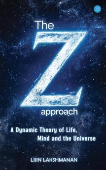 The Z-approach: A Dynamic Theory of Life Mind and the Universe