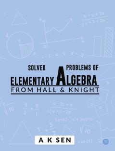 Solved Problems of Elementary Algebra from Hall and Knight