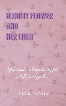 Bloomy Flower and Her Light:  your word is a lamp for my feet and a light on my path