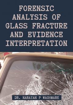 Forensic Analysis of Glass Fracture and Evidence Interpretation