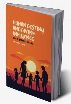 Human Destiny and Divine Influence: The substance of life