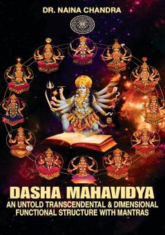 DASHA MAHA VIDYA - An Untold Transcendental & Dimensional Functional Structure With Mantras