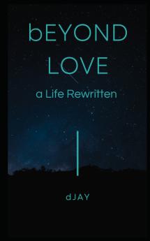 bEYOND LOVE: a Life Rewritten