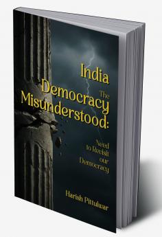 India-The Democracy Misunderstood: Need to Revisit our Democracy