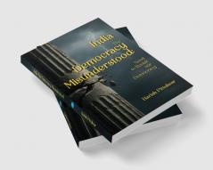 India-The Democracy Misunderstood: Need to Revisit our Democracy
