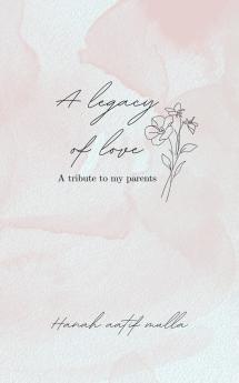 The Legacy of Love:  A tribute to my parents
