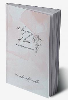 The Legacy of Love:  A tribute to my parents