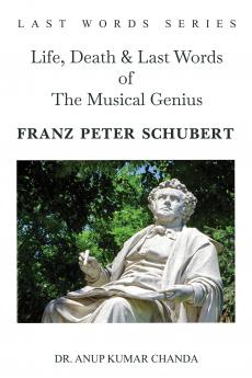 Life Death & Last Words of The Musical Genius Franz Peter Schubert