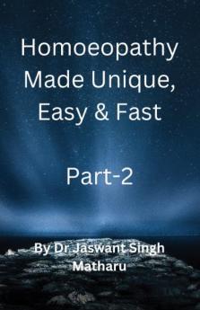 Homoeopathy Made Unique Easy and Fast - Part 2