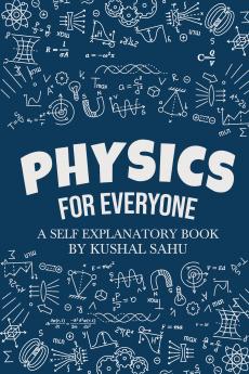 Physics For Everyone: A Self-Explanatory Book