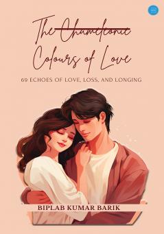 The Chameleonic Colours of Love 69 Echoes of Love Loss and Longing