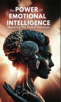 The Power of Emotional Intelligence- Mastering The Mind & Emotions