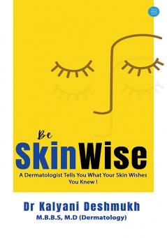 Be SkinWise A Dermatologist Tells You What Your Skin Wishes You Knew!