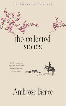 The Collected Stories of Ambrose Bierce