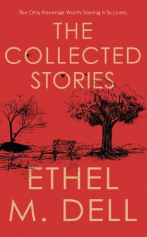The Collected Stories of Ethel M. Dell
