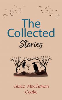 The Collected Stories of Grace MacGowan Cooke