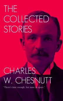 The Collected Stories of Charles W. Chesnutt