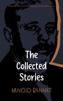 The Collected Stories of Arnold Bennett