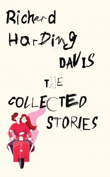 The Collected Stories of Richard Harding Davis