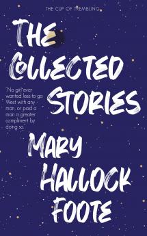 The Collected Stories of Mary Hallock Foote