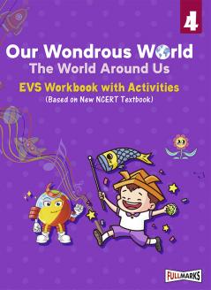 Full Marks EVS Workbook (With Activities) Class 4 | Based on Latest NCERT Textbook Our Wondrous World and CBSE Syllabus | Includes Chapterwise Summary Solved Q/A Practice Papers and More