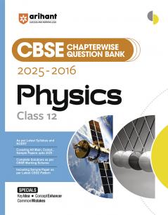 Arihant CBSE Chapterwise Question Bank 2025–2016 for Class 12 Physics | Latest Syllabus | Includes Solved Papers Sample Papers and CBSE Marking Scheme