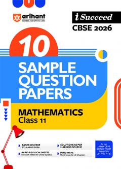i-Succeed CBSE 2026 â€“ Mathematics Class 11 | 10 Sample Question Papers | Rapid Revision Sheets | Mind Maps | Solutions as per CBSE Marking Scheme | As per Latest CBSE Sample Paper