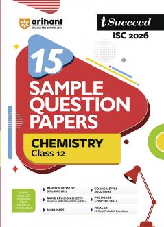 i-Succeed ISC 2026 â€“ Chemistry Class 12 | 15 Sample Question Papers | Based on Latest ISC Syllabus | Includes Solved Specimen Paper 2025 Board Paper & Council-style Answers